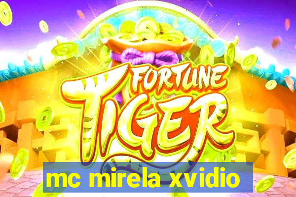 mc mirela xvidio